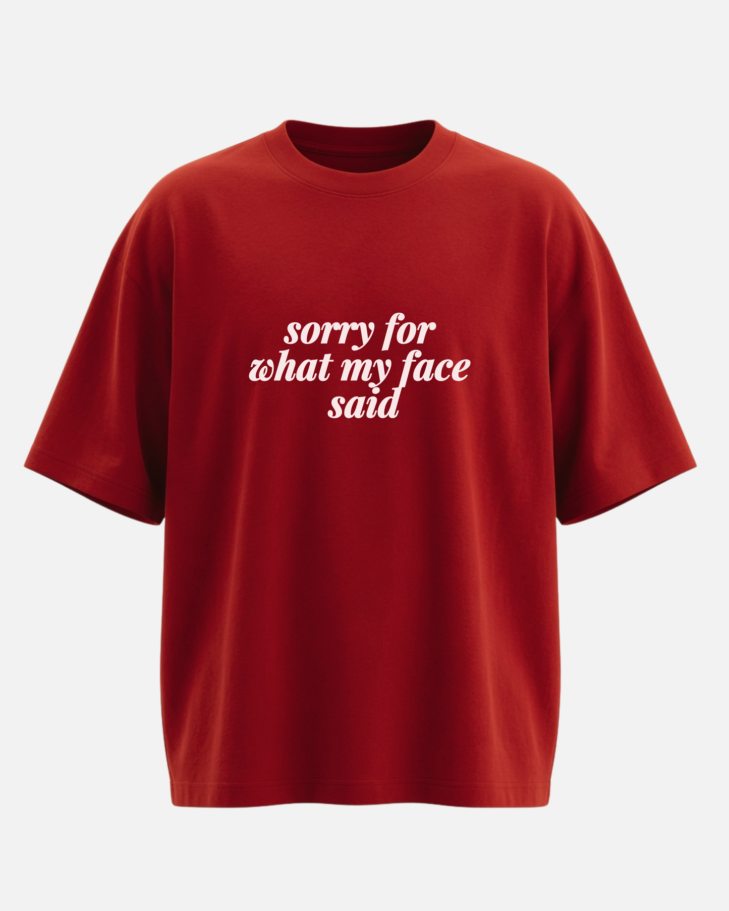 Sorry For What My Face Said - Oversized Unisex T-shirt