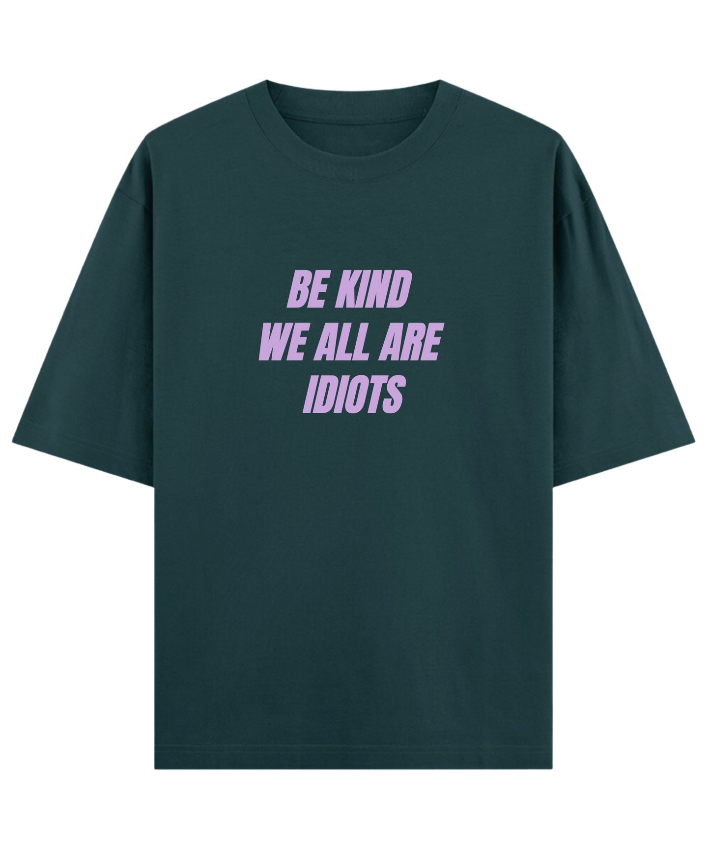 Be Kind We All Are Idiots