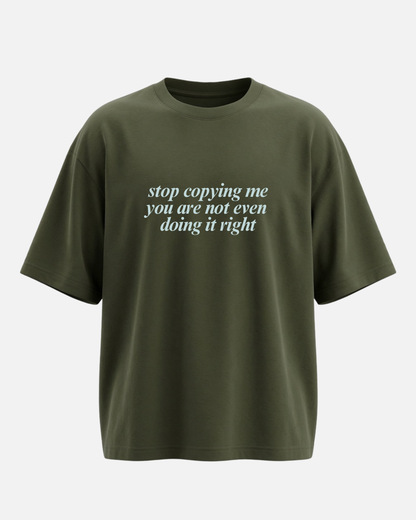 Stop Copying Me - Oversized Unisex T-shirt