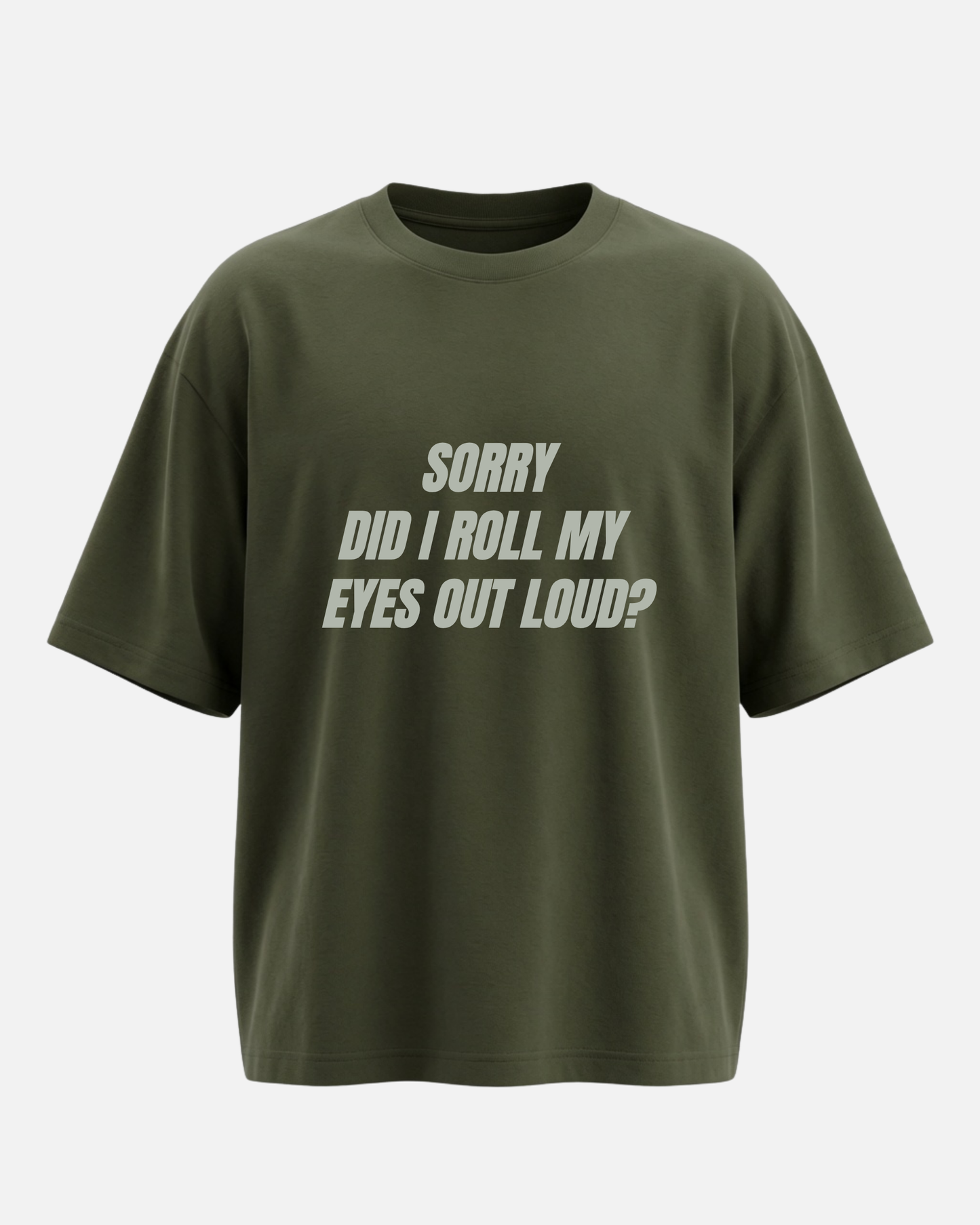 Sorry Did I Roll My Eyes - Oversized Unisex T-shirt