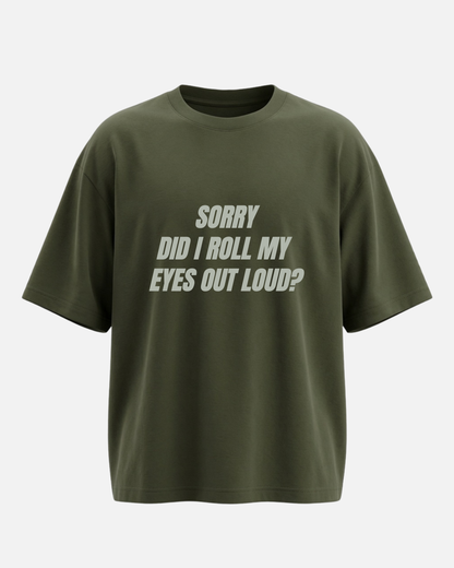 Sorry Did I Roll My Eyes - Oversized Unisex T-shirt