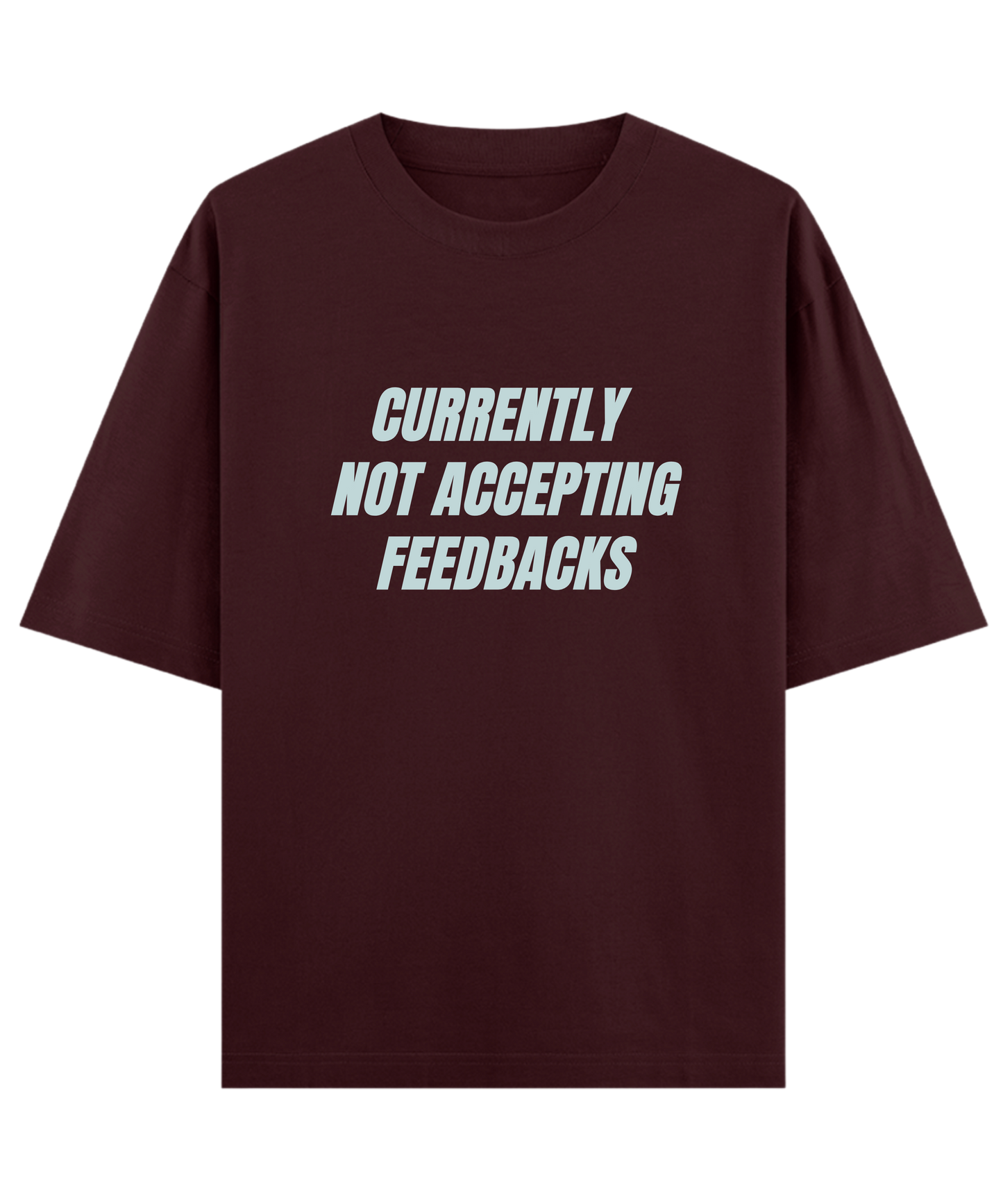 "Cloquest maroon oversized unisex sarcastic gift t-shirt for friends with quote 'currently not accepting feedbacks', aesthetic streetwear graphic tee"