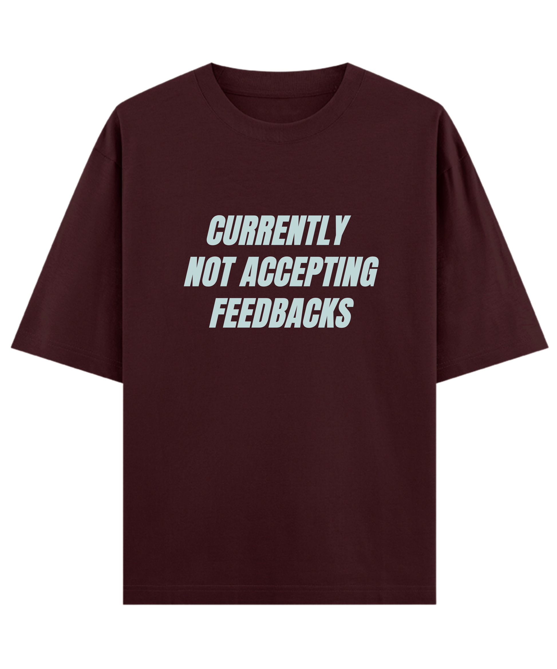"Cloquest maroon oversized unisex sarcastic gift t-shirt for friends with quote 'currently not accepting feedbacks', aesthetic streetwear graphic tee"