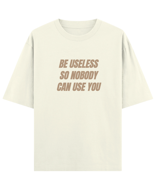 Be Useless