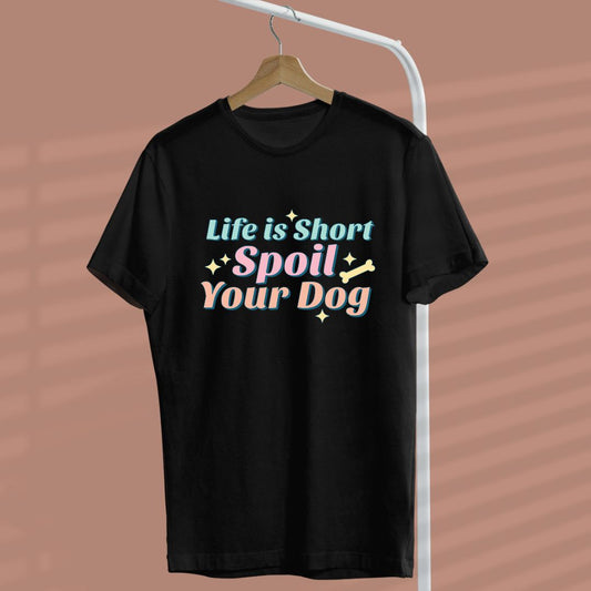 Life is short spoil your dog