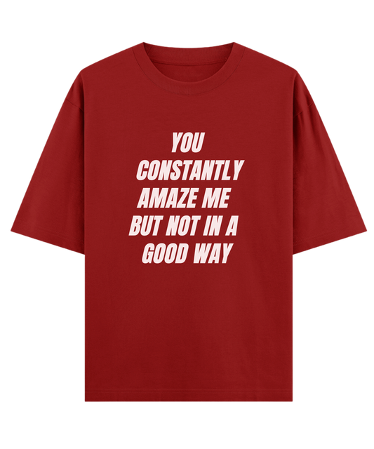 You Constantly Amaze Me