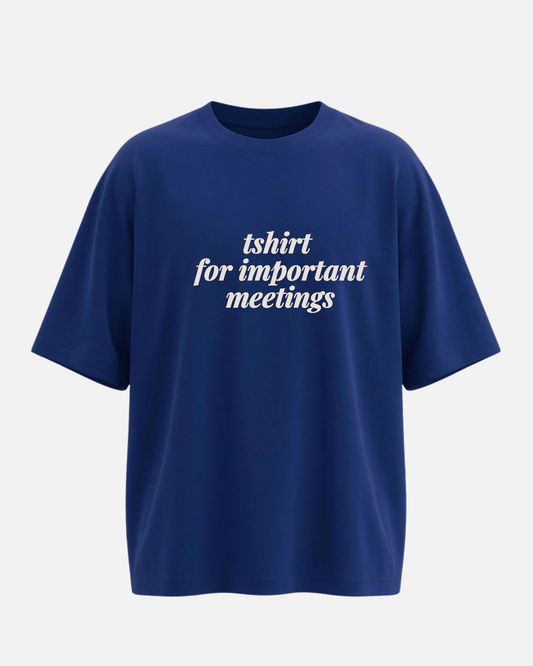 Tshirt For Important Meeting - Oversized Unisex T-shirt