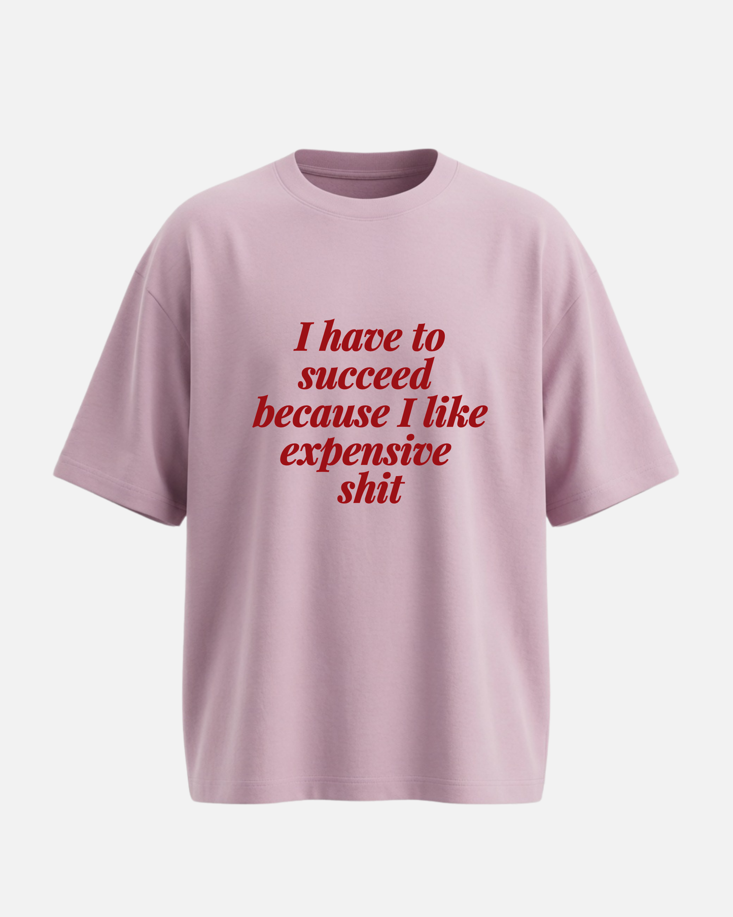 I Have To Succeed - Oversized Unisex T-shirt