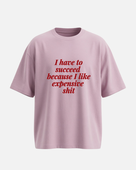 I Have To Succeed - Oversized Unisex T-shirt