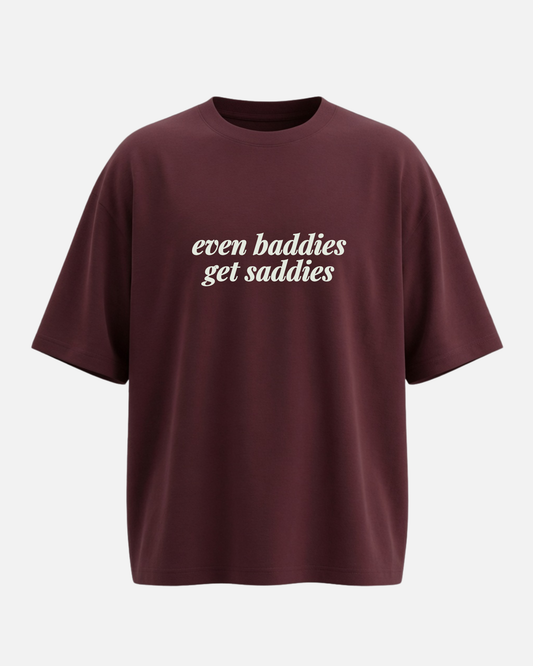 Even Baddies Get Saddies - Oversized Unisex T-shirt