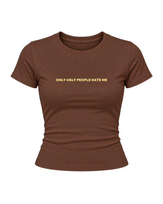 Ugly People Hate Me - Women Baby Tees