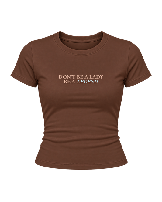 Be A Legend -  Women Baby Tees