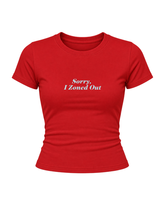 Sorry I Zoned Out - Women Baby Tees