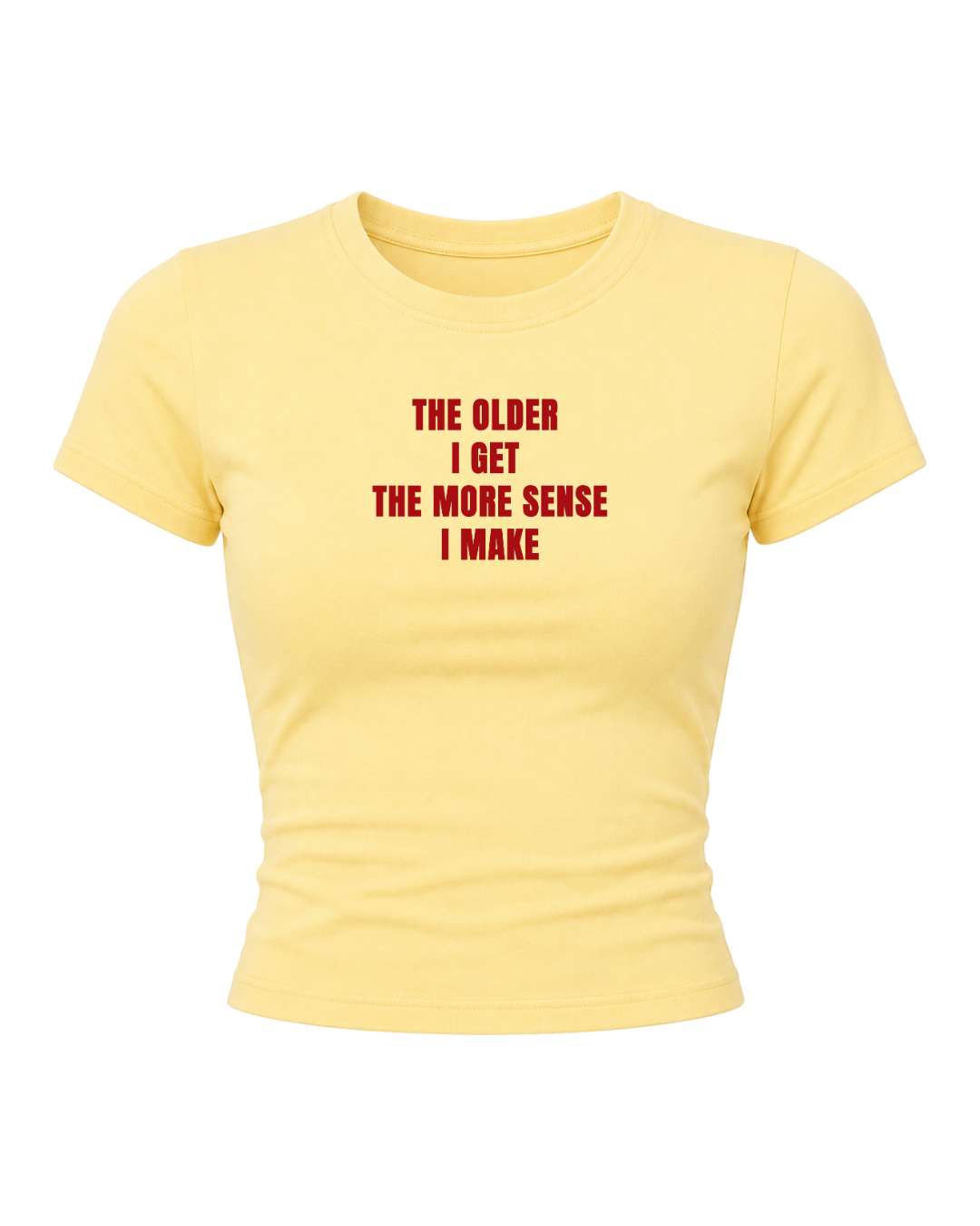The Older I Get- Women Baby Tees