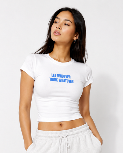 Let Whoever Think- Women Baby Tees