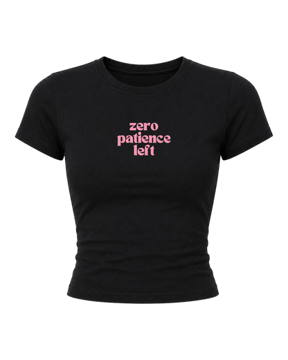 Zero Patience Left- Women Baby Tees