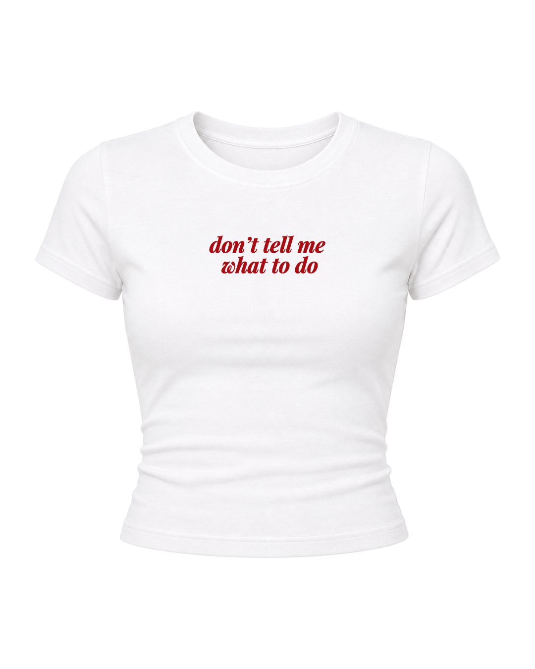 Don't Tell Me - Women Baby Tees