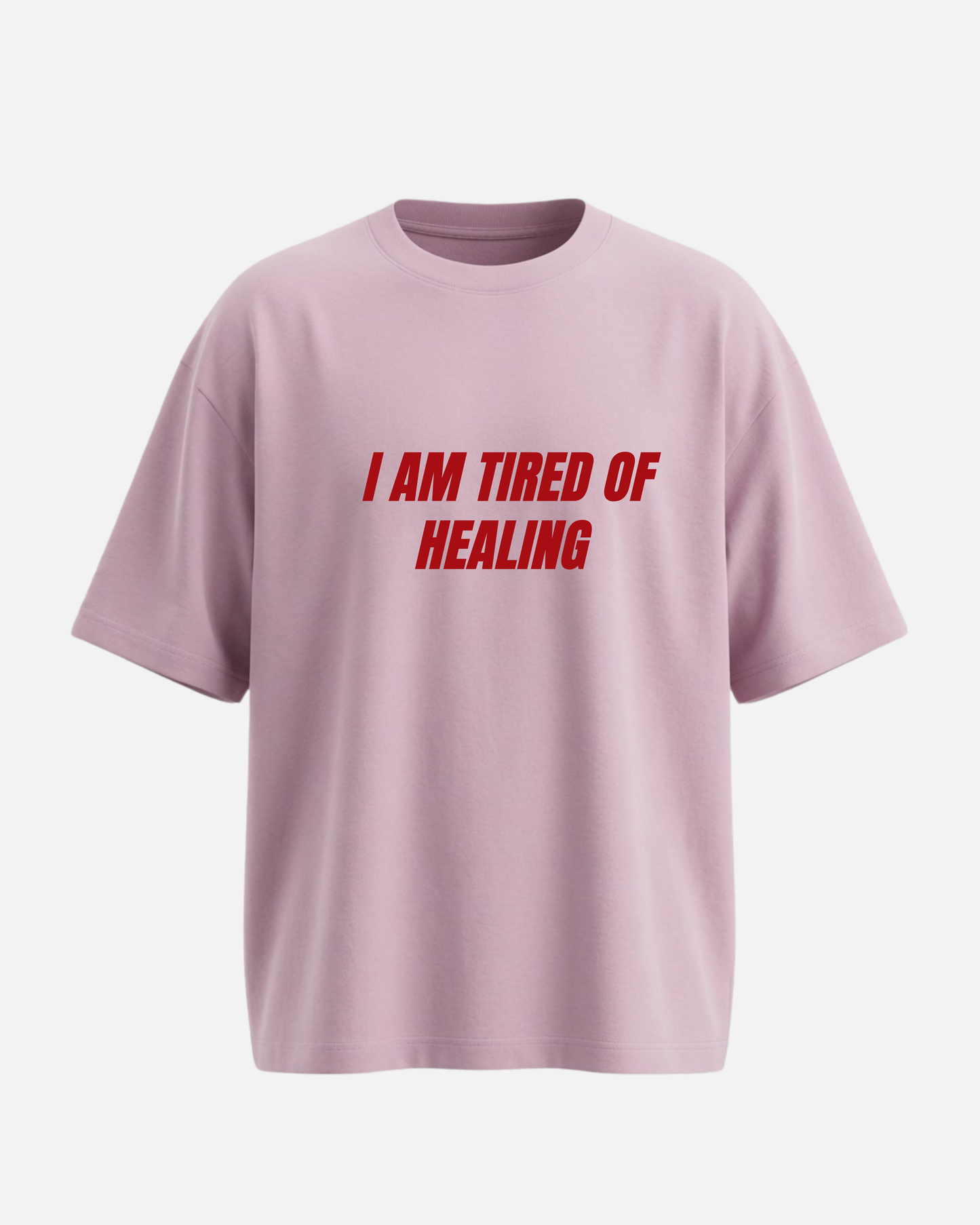 I Am Tired Of Healing - Oversized Unisex T-shirt